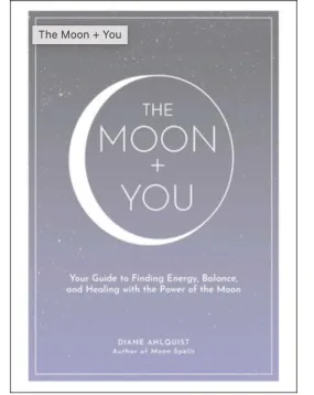 The Moon   You: Your Guide to Finding Energy, Balance, and Healing with the Power of the Moon